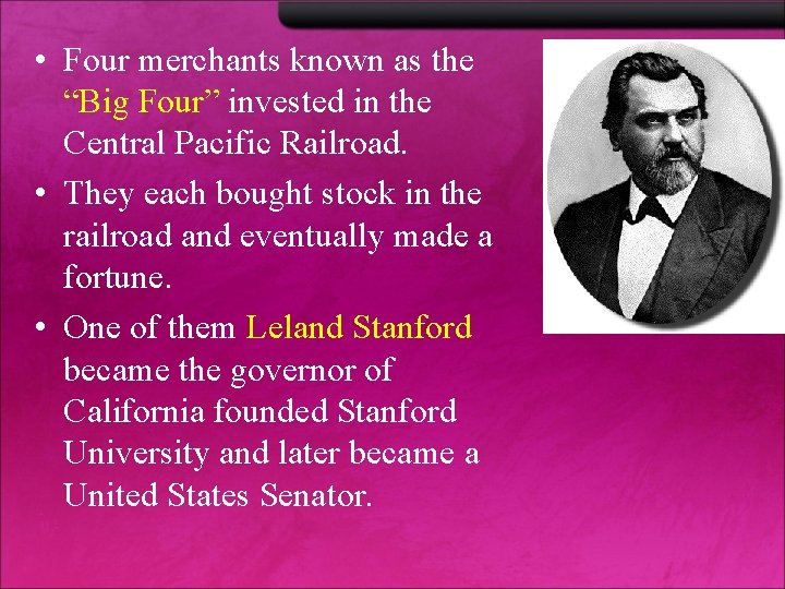 • Four merchants known as the “Big Four” invested in the Central Pacific • Four merchants known as the “Big Four” invested in the Central Pacific