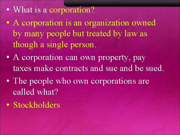  • What is a corporation? • A corporation is an organization owned by