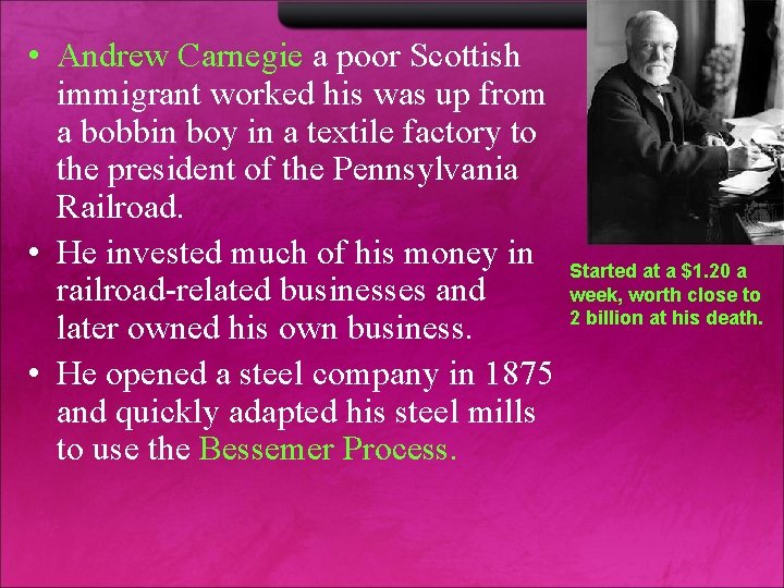  • Andrew Carnegie a poor Scottish immigrant worked his was up from a