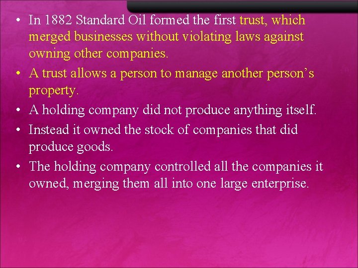  • In 1882 Standard Oil formed the first trust, which merged businesses without