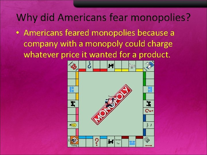 Why did Americans fear monopolies? • Americans feared monopolies because a company with a Why did Americans fear monopolies? • Americans feared monopolies because a company with a