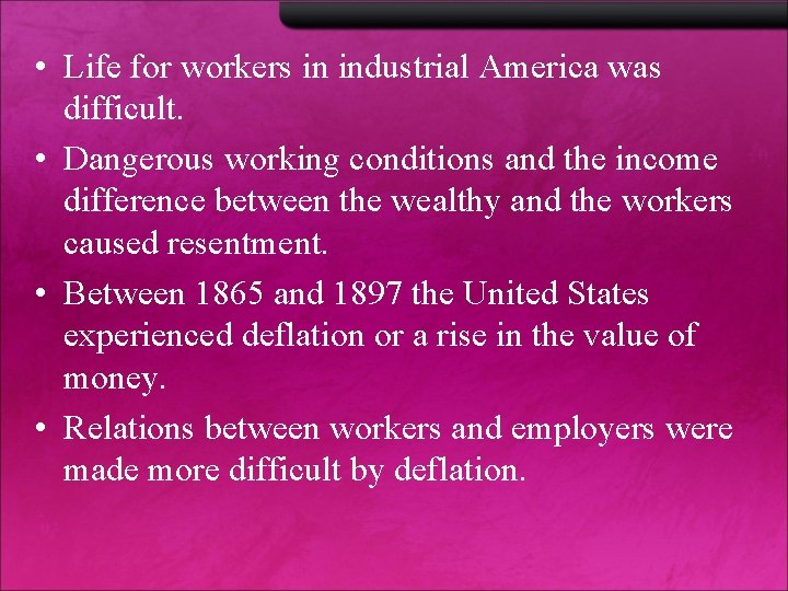  • Life for workers in industrial America was difficult. • Dangerous working conditions