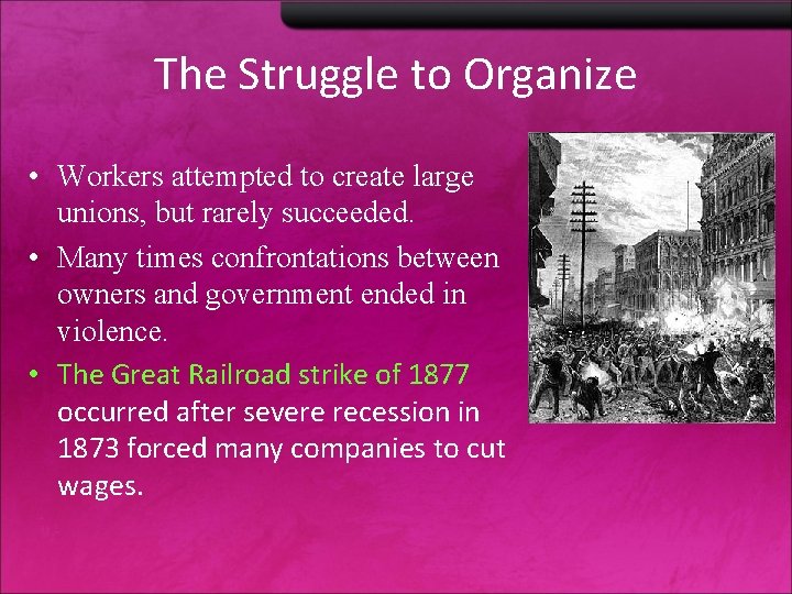 The Struggle to Organize • Workers attempted to create large unions, but rarely succeeded. The Struggle to Organize • Workers attempted to create large unions, but rarely succeeded.