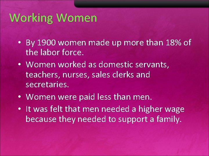 Working Women • By 1900 women made up more than 18% of the labor