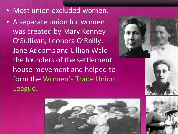  • Most union excluded women. • A separate union for women was created