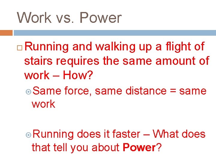 Work vs. Power Running and walking up a flight of stairs requires the same