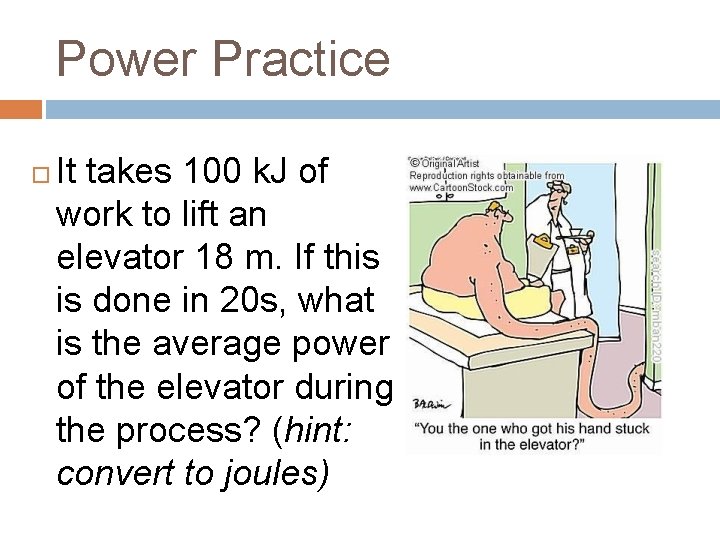 Power Practice It takes 100 k. J of work to lift an elevator 18