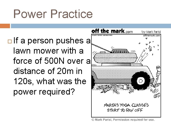 Power Practice If a person pushes a lawn mower with a force of 500