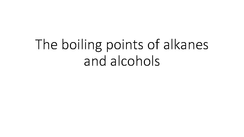 The boiling points of alkanes and alcohols 