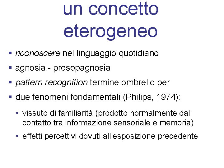 un concetto eterogeneo § riconoscere nel linguaggio quotidiano § agnosia - prosopagnosia § pattern