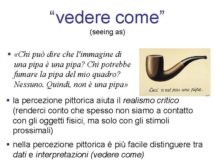 “vedere come” (seeing as) § «Chi può dire che l'immagine di una pipa è