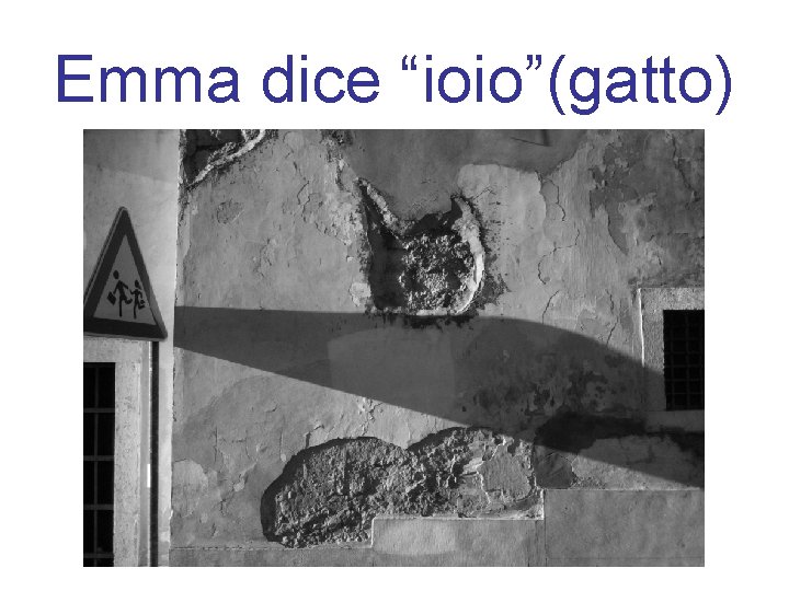 Emma dice “ioio”(gatto) 