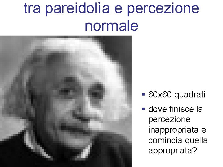 tra pareidolìa e percezione normale § 60 x 60 quadrati § dove finisce la