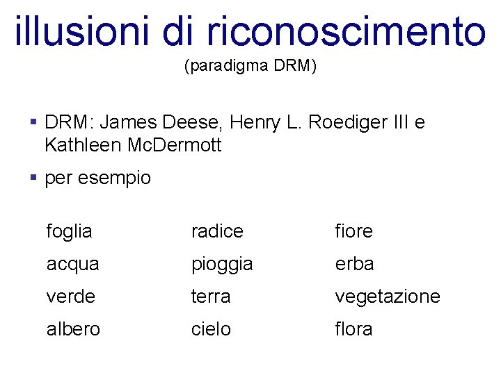 illusioni di riconoscimento (paradigma DRM) § DRM: James Deese, Henry L. Roediger III e