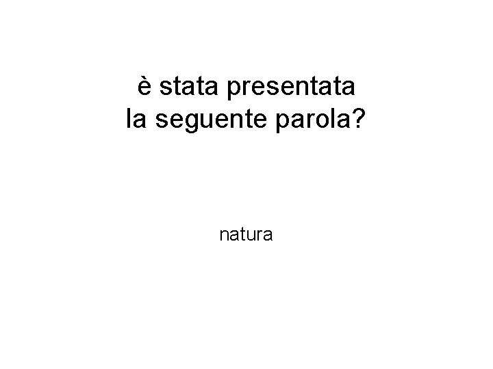 è stata presentata la seguente parola? natura 