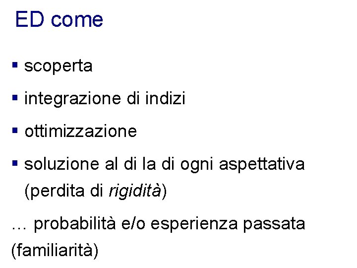 ED come § scoperta § integrazione di indizi § ottimizzazione § soluzione al di