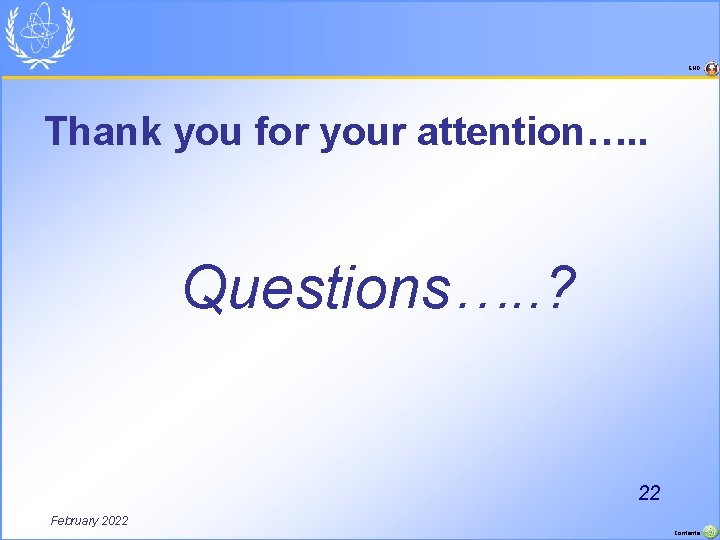 END Thank you for your attention…. . Questions…. . ? 22 February 2022 Contents