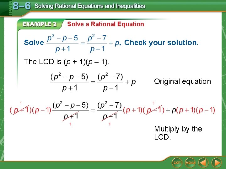 Solve a Rational Equation Solve Check your solution. The LCD is (p + 1)(p