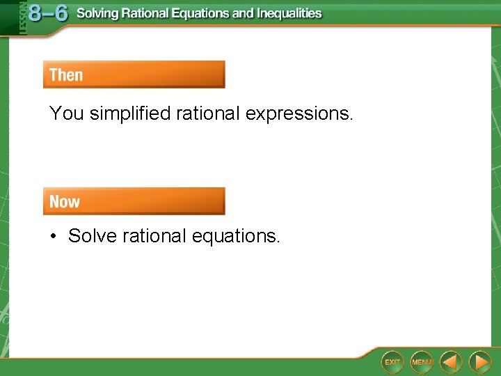 You simplified rational expressions. • Solve rational equations. 