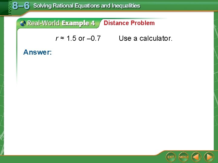 Distance Problem r ≈ 1. 5 or – 0. 7 Answer: Use a calculator.