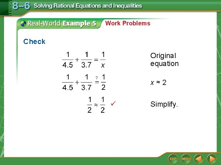 Work Problems Check Original equation ? x≈2 Simplify. 