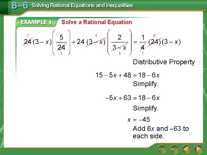 Solve a Rational Equation Distributive Property Simplify. Add 6 x and – 63 to