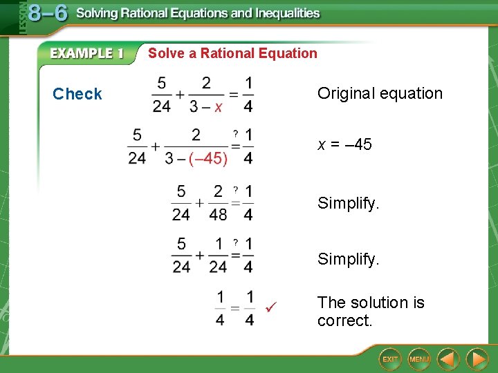Solve a Rational Equation Original equation Check x = – 45 Simplify. The solution