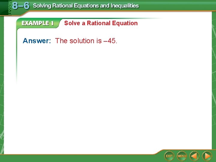 Solve a Rational Equation Answer: The solution is – 45. 