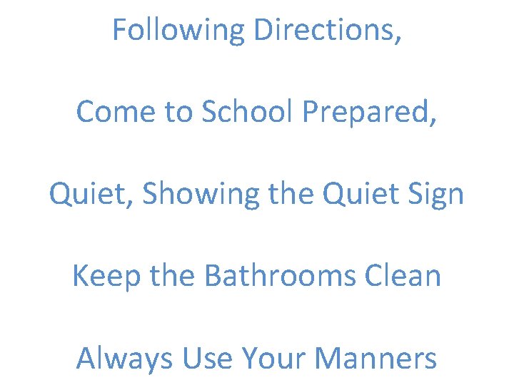 Following Directions, Come to School Prepared, Quiet, Showing the Quiet Sign Keep the Bathrooms