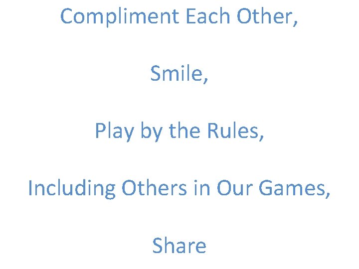 Compliment Each Other, Smile, Play by the Rules, Including Others in Our Games, Share