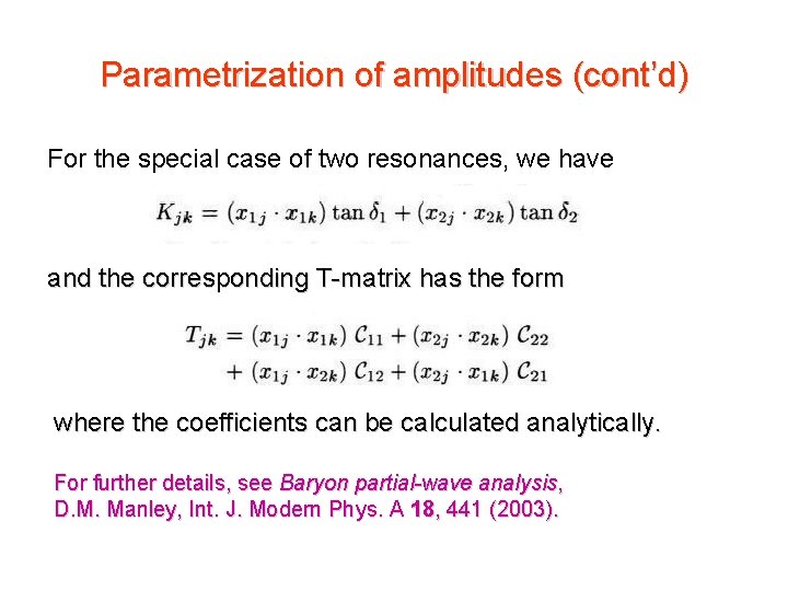 Parametrization of amplitudes (cont’d) For the special case of two resonances, we have and