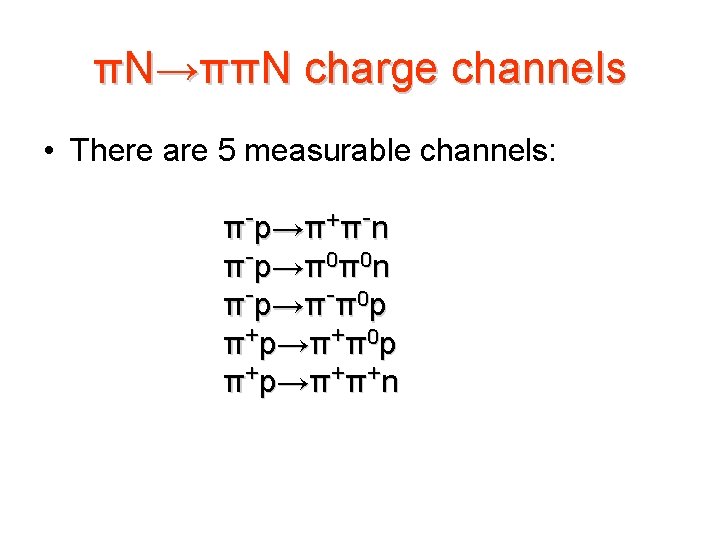 πN→ππN charge channels • There are 5 measurable channels: π-p→π+π-n π-p→π0π0 n π-p→π-π0 p