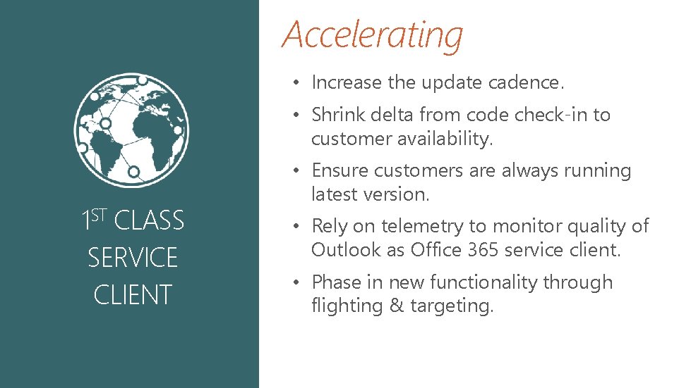 Accelerating • Increase the update cadence. • Shrink delta from code check-in to customer