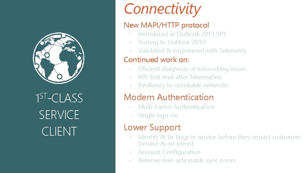 Connectivity New MAPI/HTTP protocol • • • Introduced in Outlook 2013 SP 1 Porting