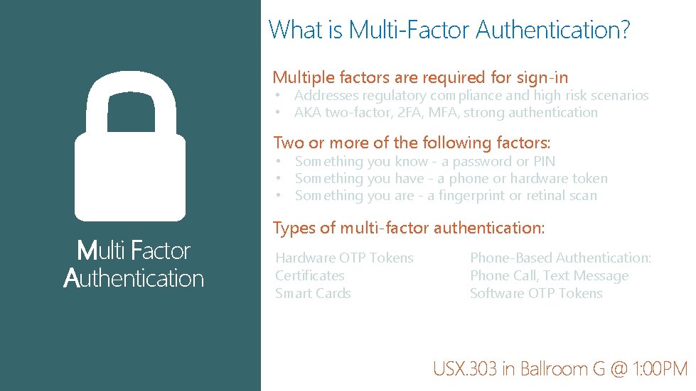 What is Multi-Factor Authentication? Multiple factors are required for sign-in • Addresses regulatory compliance