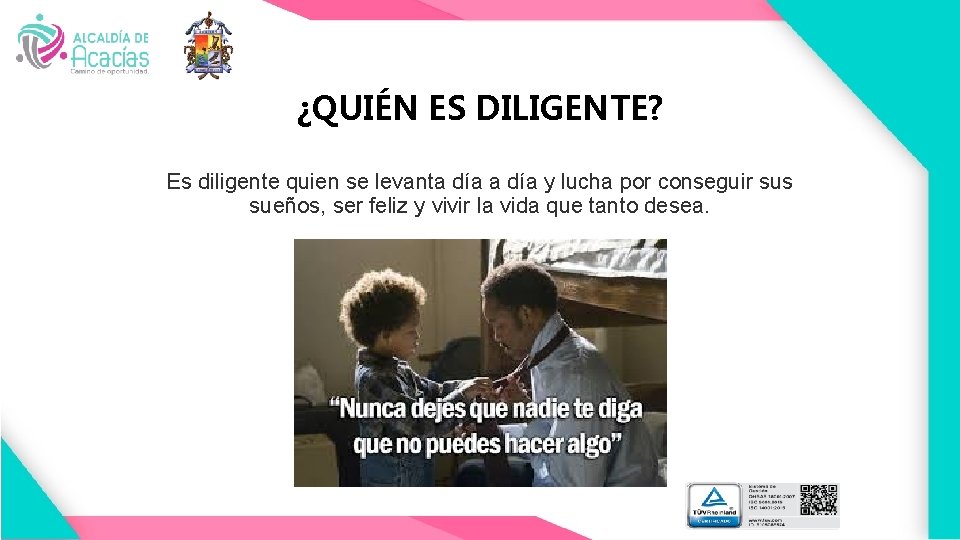 ¿QUIÉN ES DILIGENTE? Es diligente quien se levanta día y lucha por conseguir sus