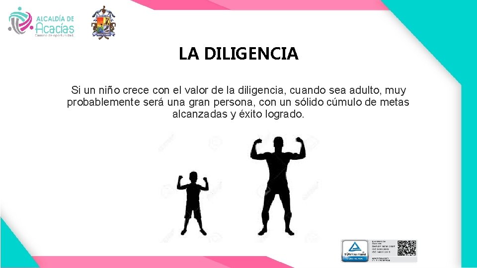 LA DILIGENCIA Si un niño crece con el valor de la diligencia, cuando sea