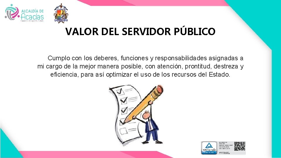 VALOR DEL SERVIDOR PÚBLICO Cumplo con los deberes, funciones y responsabilidades asignadas a mi