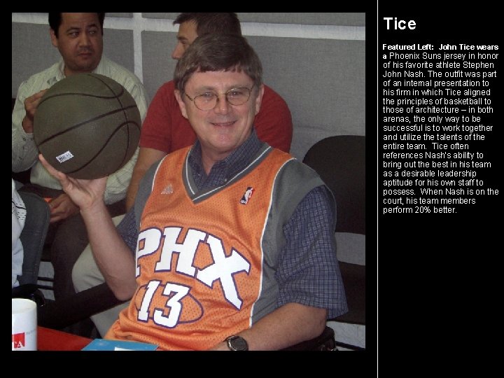 Tice Featured Left: John Tice wears a Phoenix Suns jersey in honor of his