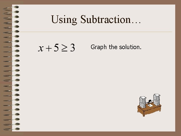 Using Subtraction… Graph the solution. 