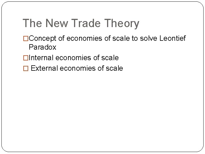 The New Trade Theory �Concept of economies of scale to solve Leontief Paradox �Internal