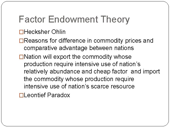 Factor Endowment Theory �Hecksher Ohlin �Reasons for difference in commodity prices and comparative advantage