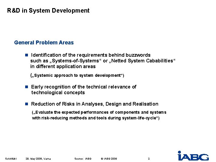 R&D in System Development General Problem Areas n Identification of the requirements behind buzzwords