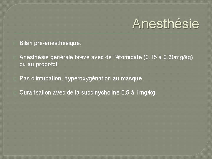Anesthésie � Bilan pré-anesthésique. � Anesthésie générale brève avec de l’étomidate (0. 15 à Anesthésie � Bilan pré-anesthésique. � Anesthésie générale brève avec de l’étomidate (0. 15 à