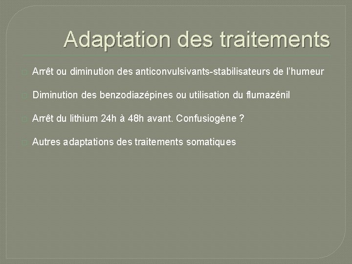 Adaptation des traitements � Arrêt ou diminution des anticonvulsivants-stabilisateurs de l’humeur � Diminution des Adaptation des traitements � Arrêt ou diminution des anticonvulsivants-stabilisateurs de l’humeur � Diminution des