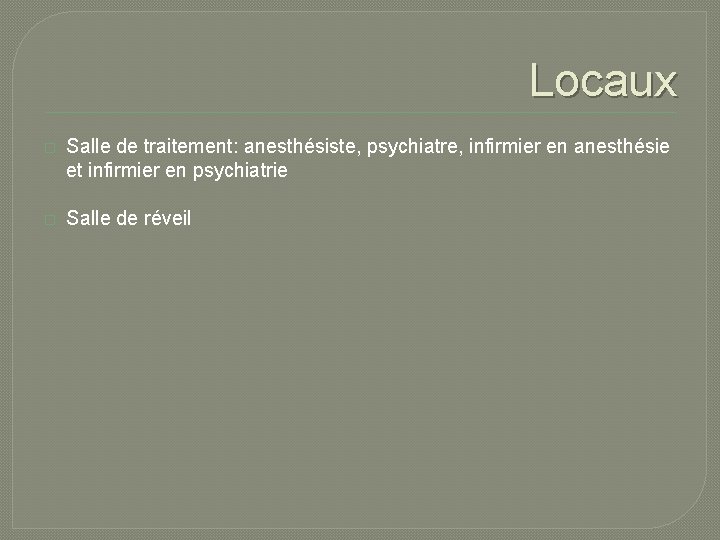 Locaux � Salle de traitement: anesthésiste, psychiatre, infirmier en anesthésie et infirmier en psychiatrie Locaux � Salle de traitement: anesthésiste, psychiatre, infirmier en anesthésie et infirmier en psychiatrie