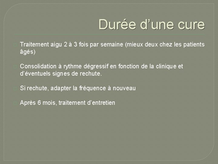 Durée d’une cure � Traitement aigu 2 à 3 fois par semaine (mieux deux Durée d’une cure � Traitement aigu 2 à 3 fois par semaine (mieux deux