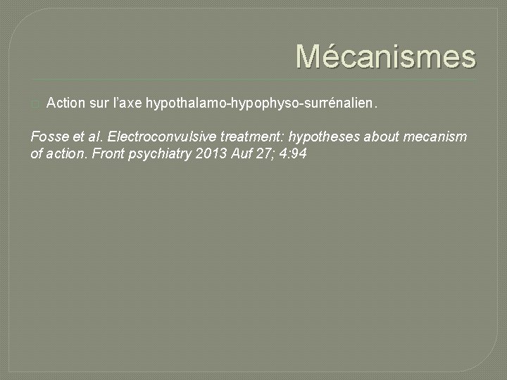 Mécanismes � Action sur l’axe hypothalamo-hypophyso-surrénalien. Fosse et al. Electroconvulsive treatment: hypotheses about mecanism Mécanismes � Action sur l’axe hypothalamo-hypophyso-surrénalien. Fosse et al. Electroconvulsive treatment: hypotheses about mecanism