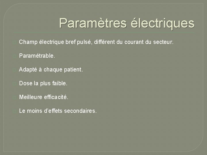 Paramètres électriques � Champ électrique bref pulsé, différent du courant du secteur. � Paramétrable. Paramètres électriques � Champ électrique bref pulsé, différent du courant du secteur. � Paramétrable.