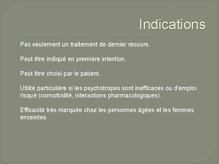 Indications � Pas seulement un traitement de dernier recours. � Peut être indiqué en Indications � Pas seulement un traitement de dernier recours. � Peut être indiqué en
